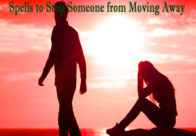 Spells to Stop Someone from Moving Away